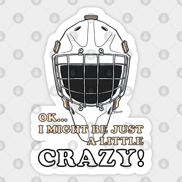 Ice Hockey Goalie OK I MIGHT BE JUST A LITTLE CRAZY! Sticker by ScottyGaaDo